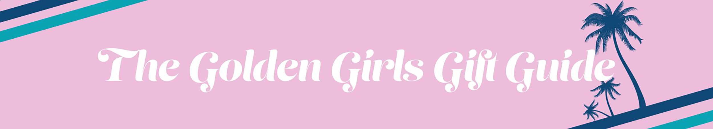 The Golden Girls Gift Guide banner