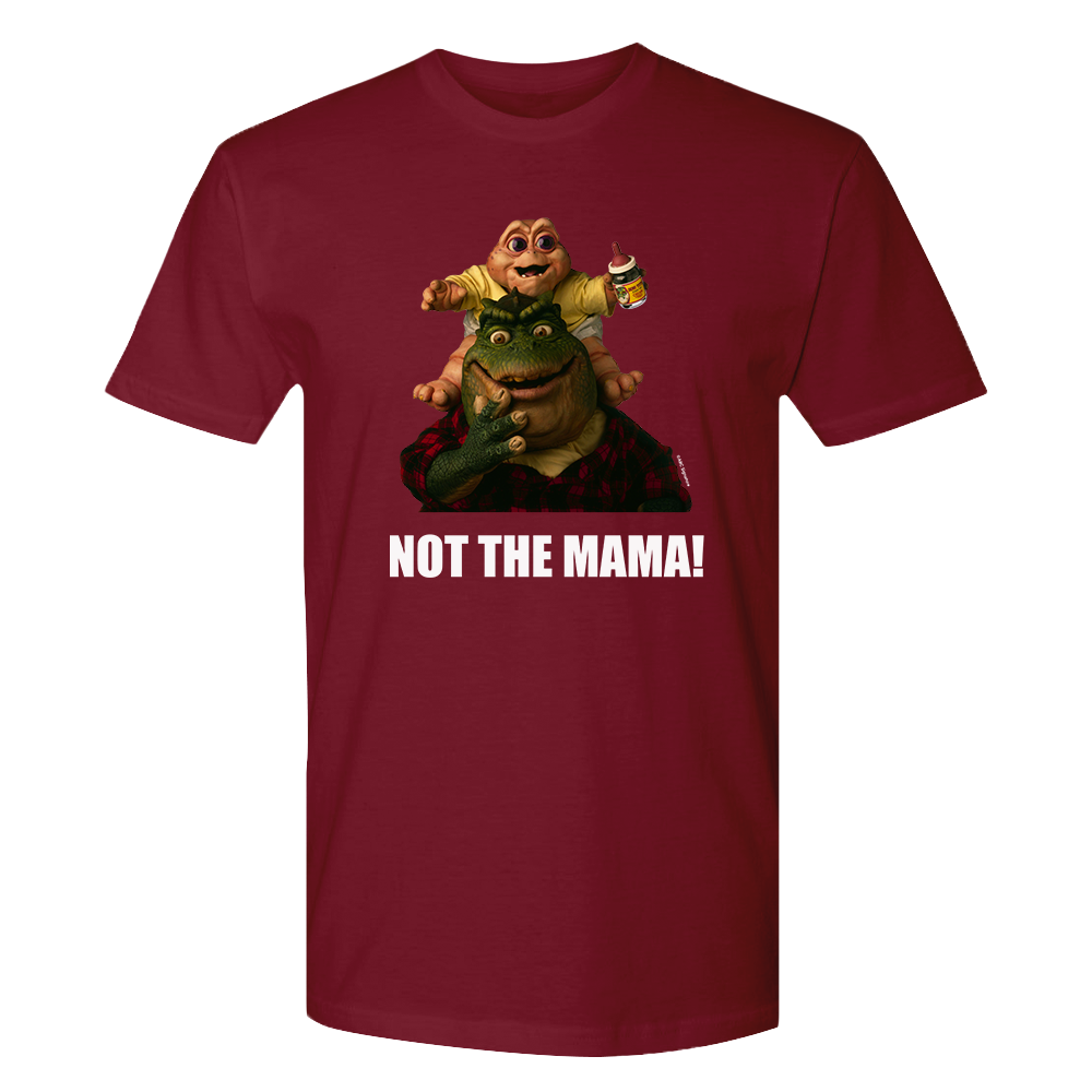 Dinosaurs Not The Mama! T-Shirt Dinosaurs Not The Mama! T-Shirt