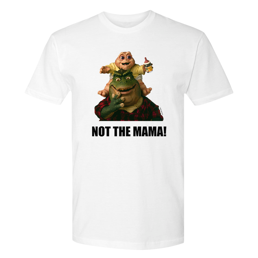 Dinosaurs Not The Mama! T-Shirt Dinosaurs Not The Mama! T-Shirt